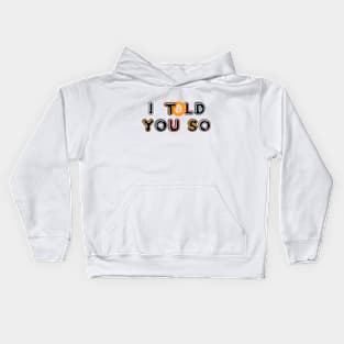 I TOLD YOU SO Kids Hoodie